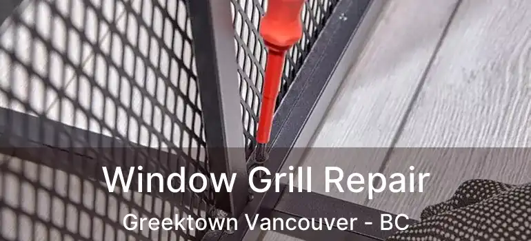  Window Grill Repair Greektown Vancouver - BC