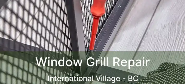  Window Grill Repair International Village - BC