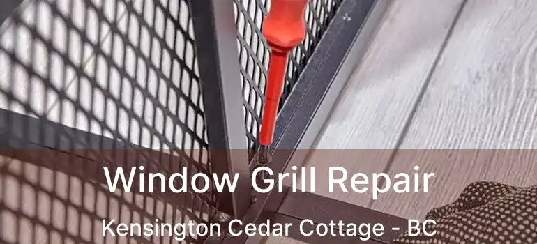  Window Grill Repair Kensington Cedar Cottage - BC