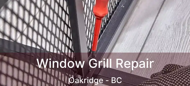  Window Grill Repair Oakridge - BC