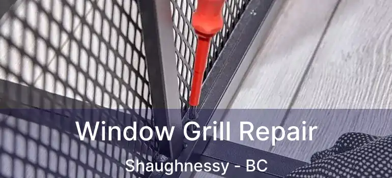  Window Grill Repair Shaughnessy - BC
