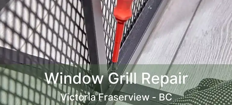  Window Grill Repair Victoria Fraserview - BC