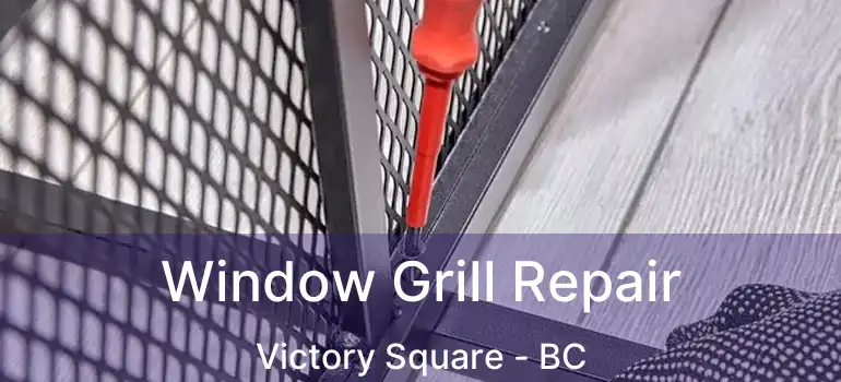  Window Grill Repair Victory Square - BC