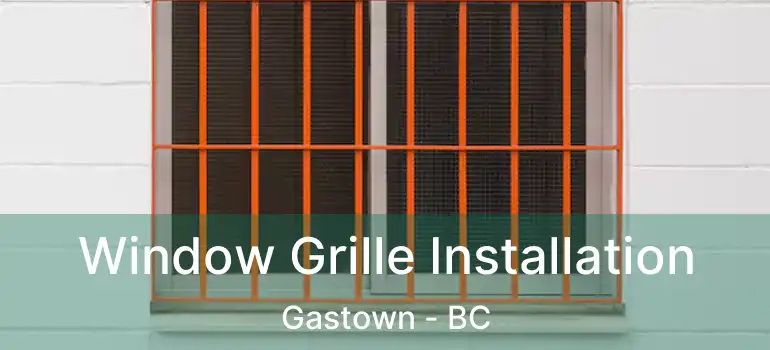 Window Grille Installation Gastown - BC