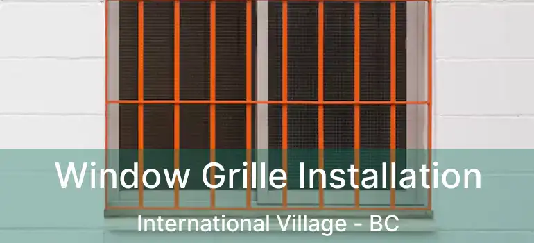  Window Grille Installation International Village - BC