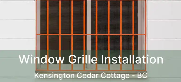  Window Grille Installation Kensington Cedar Cottage - BC