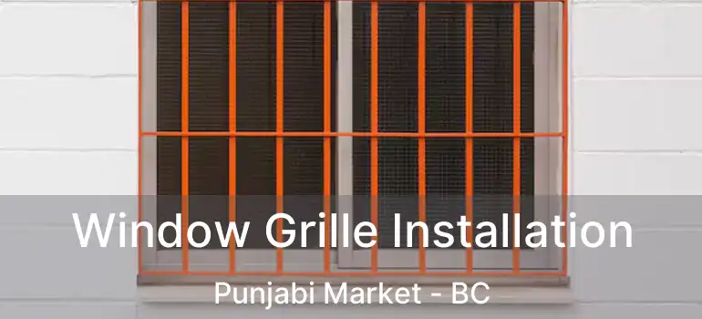  Window Grille Installation Punjabi Market - BC