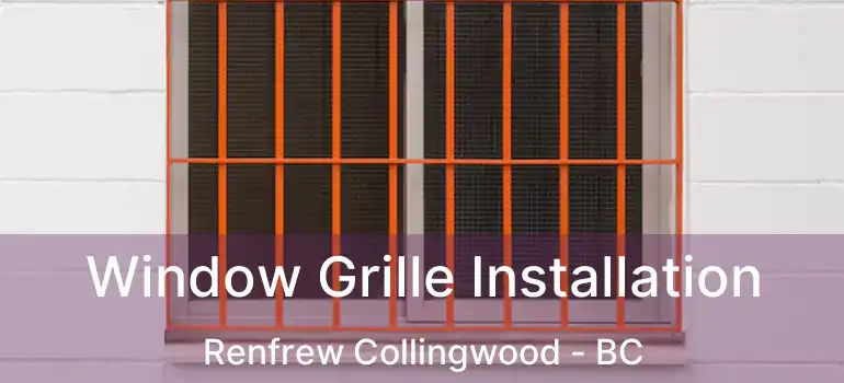  Window Grille Installation Renfrew Collingwood - BC