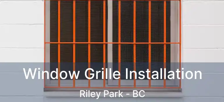  Window Grille Installation Riley Park - BC