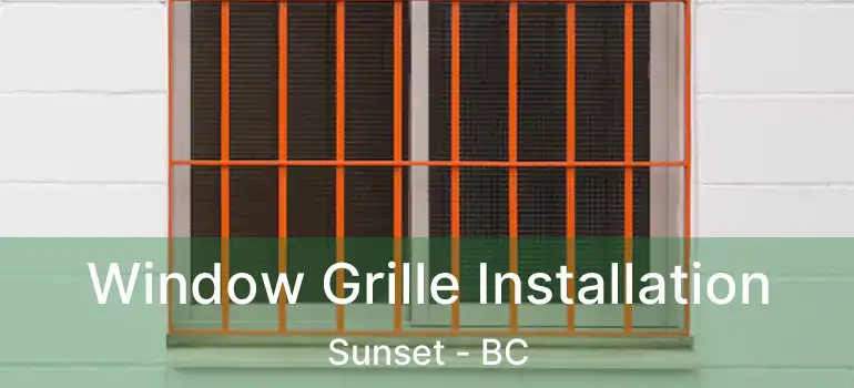 Window Grille Installation Sunset - BC