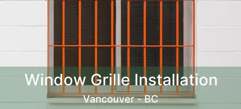  Window Grille Installation Vancouver - BC