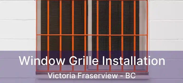 Window Grille Installation Victoria Fraserview - BC
