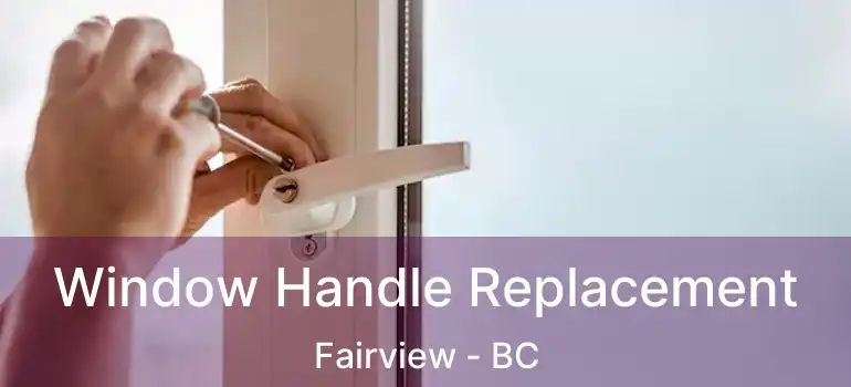  Window Handle Replacement Fairview - BC