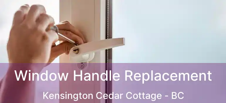  Window Handle Replacement Kensington Cedar Cottage - BC