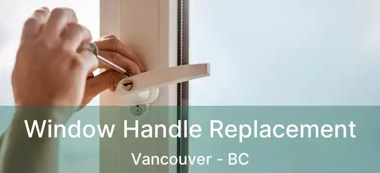  Window Handle Replacement Vancouver - BC