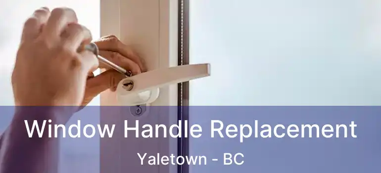  Window Handle Replacement Yaletown - BC