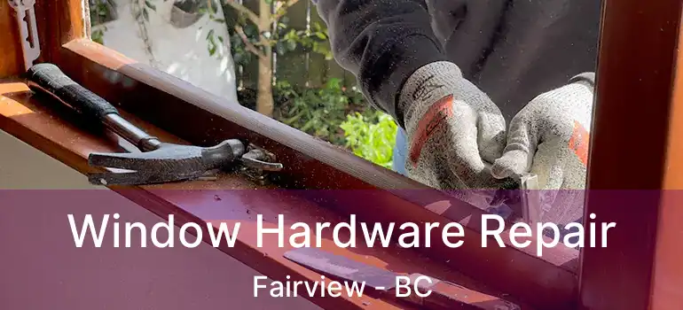  Window Hardware Repair Fairview - BC