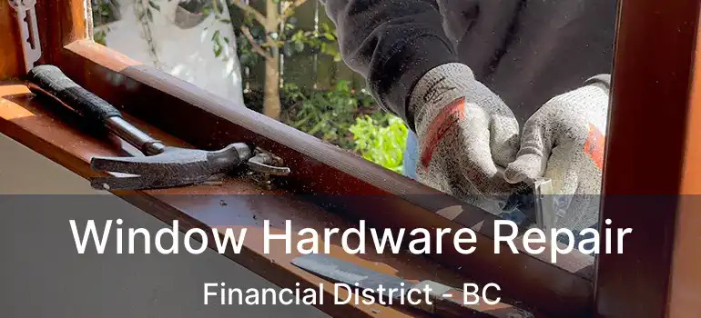  Window Hardware Repair Financial District - BC