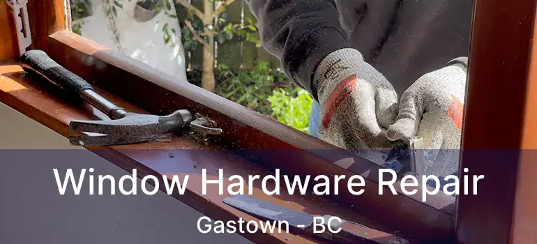  Window Hardware Repair Gastown - BC