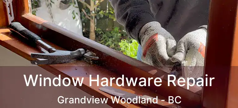  Window Hardware Repair Grandview Woodland - BC