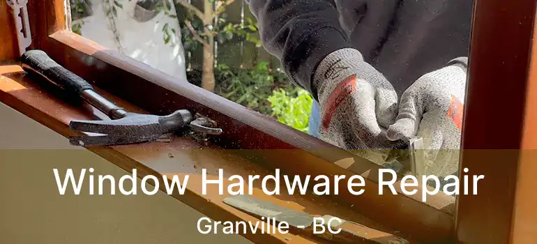  Window Hardware Repair Granville - BC