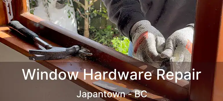  Window Hardware Repair Japantown - BC