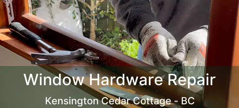  Window Hardware Repair Kensington Cedar Cottage - BC