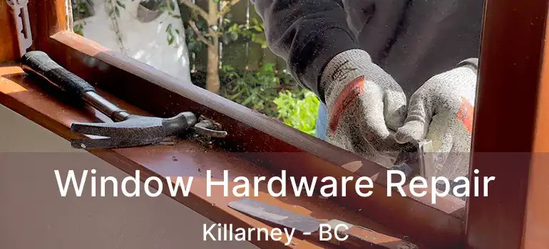  Window Hardware Repair Killarney - BC