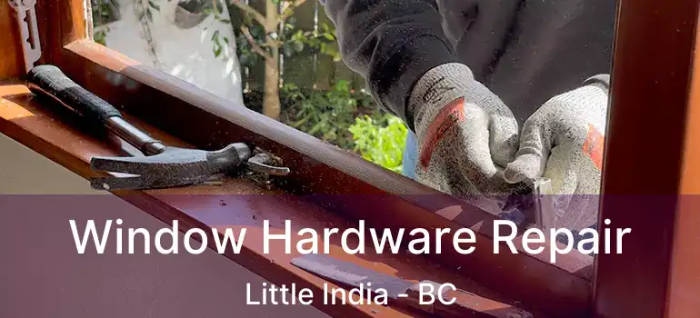  Window Hardware Repair Little India - BC