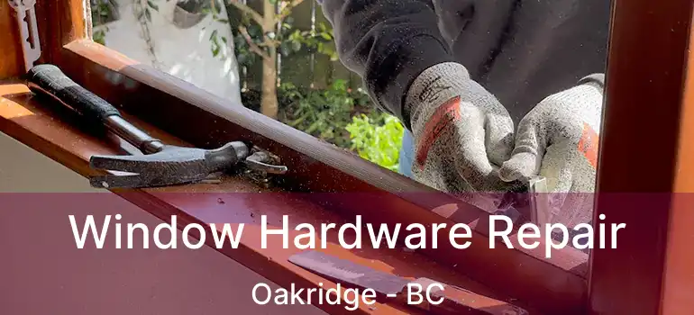  Window Hardware Repair Oakridge - BC