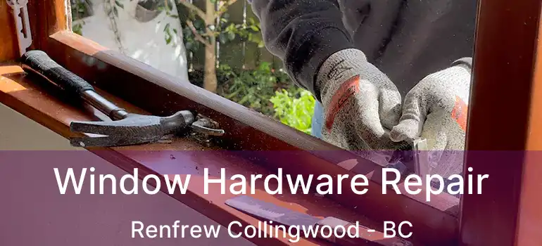  Window Hardware Repair Renfrew Collingwood - BC