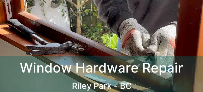  Window Hardware Repair Riley Park - BC