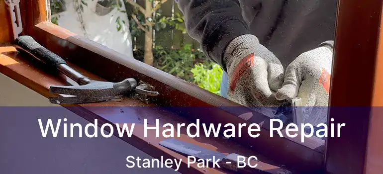  Window Hardware Repair Stanley Park - BC