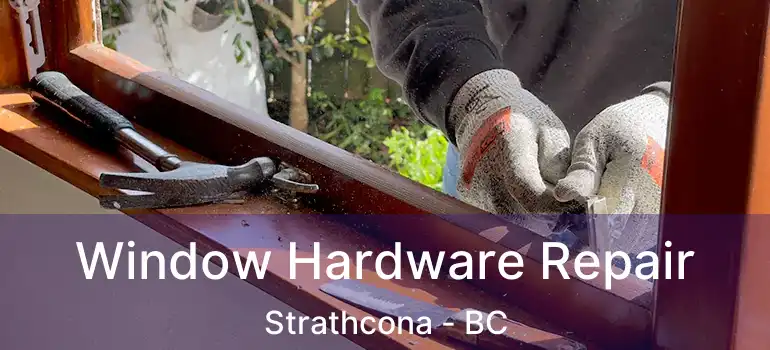  Window Hardware Repair Strathcona - BC