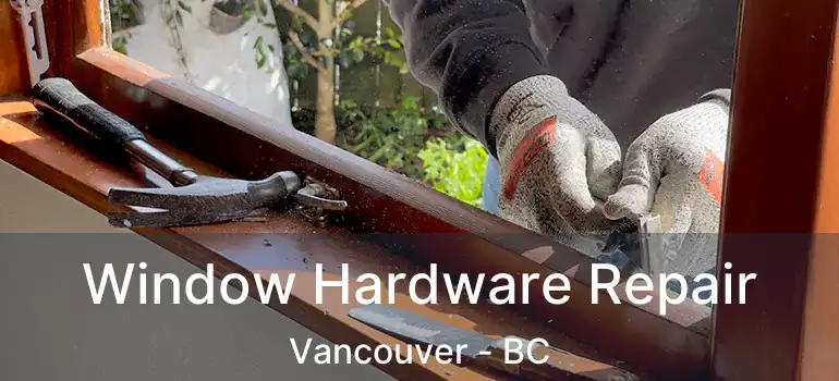  Window Hardware Repair Vancouver - BC