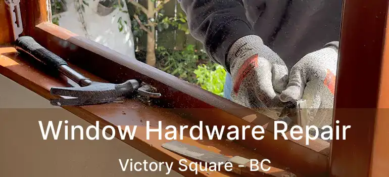  Window Hardware Repair Victory Square - BC