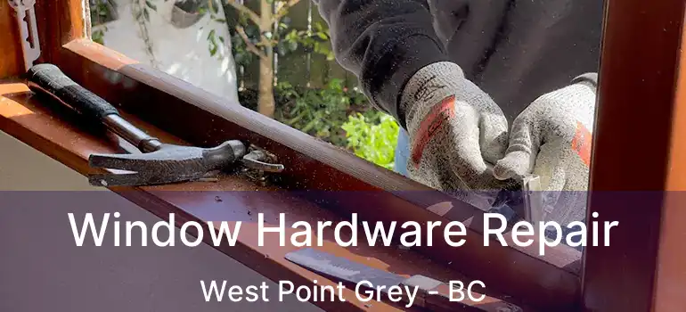  Window Hardware Repair West Point Grey - BC