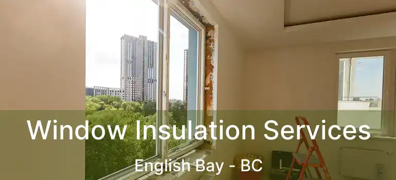  Window Insulation Services English Bay - BC