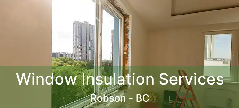  Window Insulation Services Robson - BC