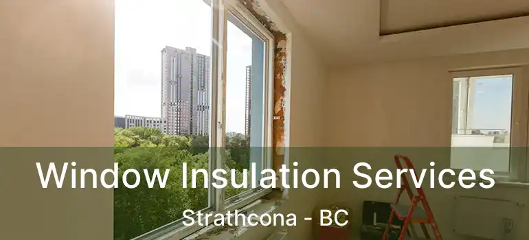  Window Insulation Services Strathcona - BC