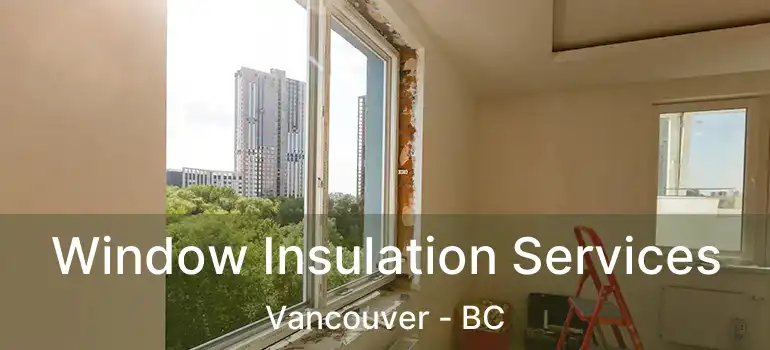 Window Insulation Services Vancouver - BC