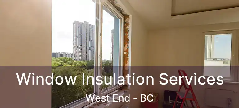  Window Insulation Services West End - BC