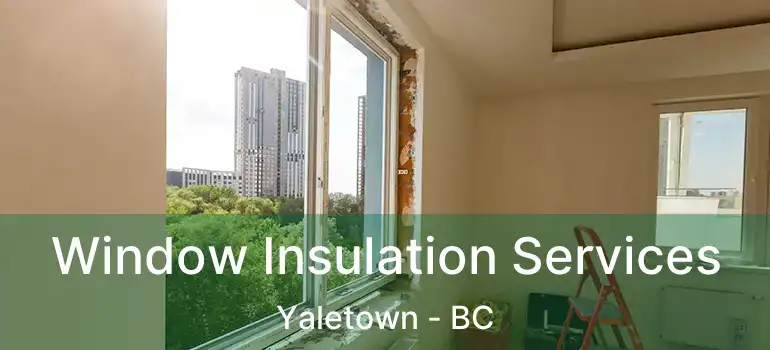 Window Insulation Services Yaletown - BC