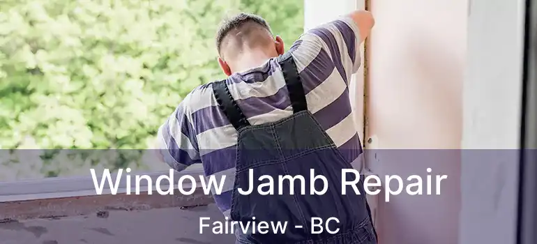  Window Jamb Repair Fairview - BC