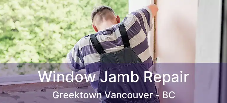  Window Jamb Repair Greektown Vancouver - BC