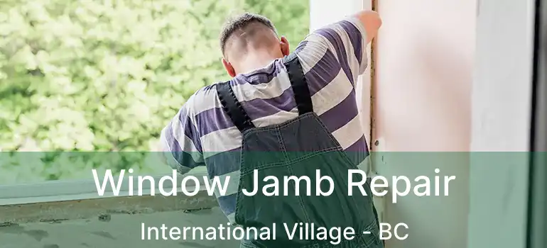  Window Jamb Repair International Village - BC