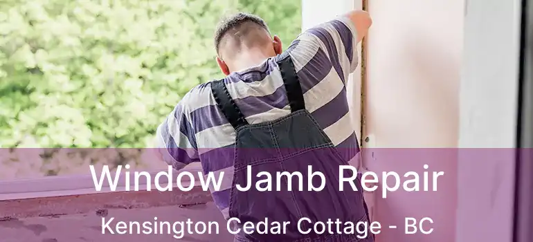  Window Jamb Repair Kensington Cedar Cottage - BC