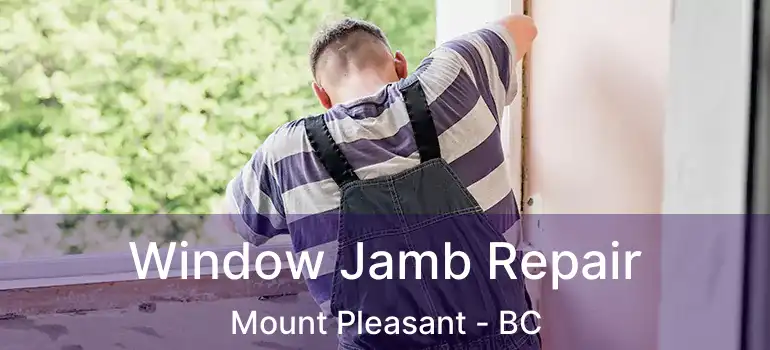  Window Jamb Repair Mount Pleasant - BC
