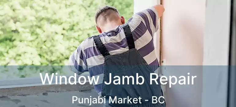  Window Jamb Repair Punjabi Market - BC