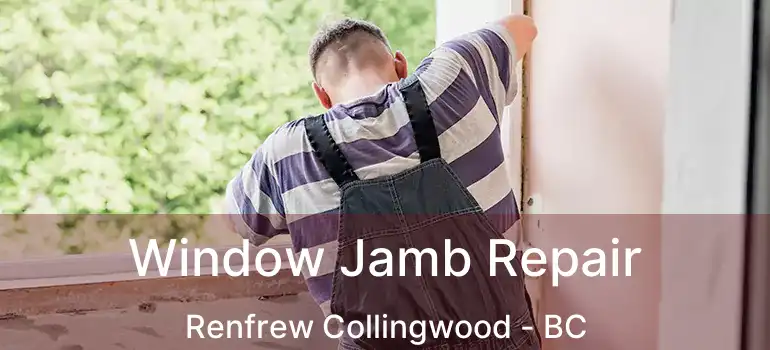  Window Jamb Repair Renfrew Collingwood - BC